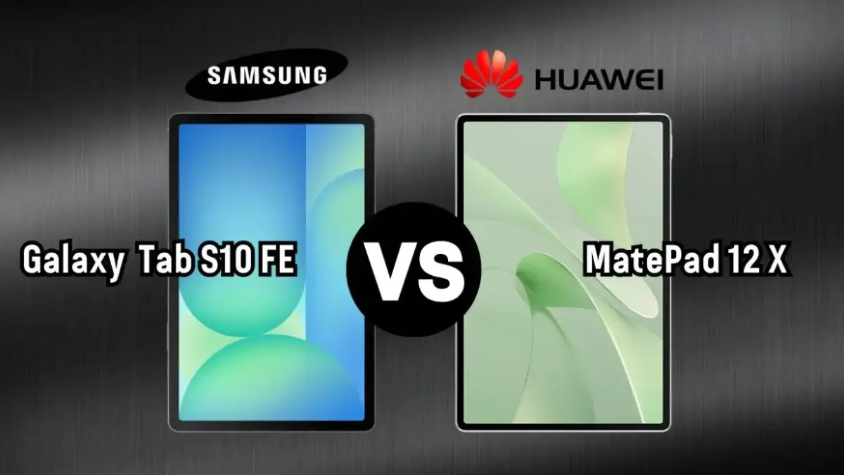 Huawei MatePad 12 X vs Samsung Galaxy Tab S10 FE